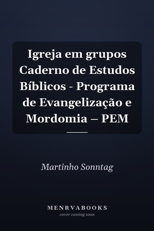 Igreja em grupos Caderno de Estudos Bíblicos - Programa de Evangelização e Mordomia – PEM