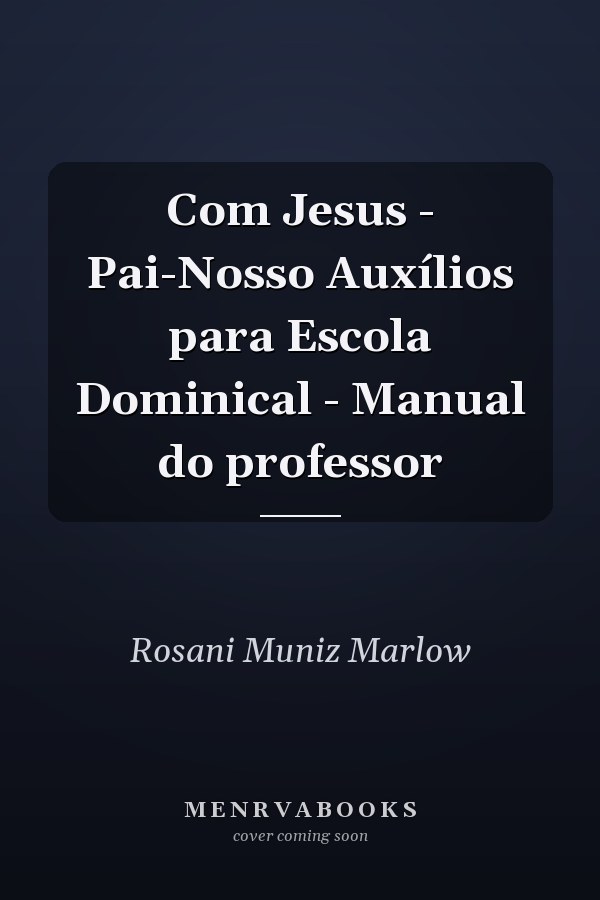 Com Jesus - Pai-Nosso Auxílios para Escola Dominical - Manual do professor