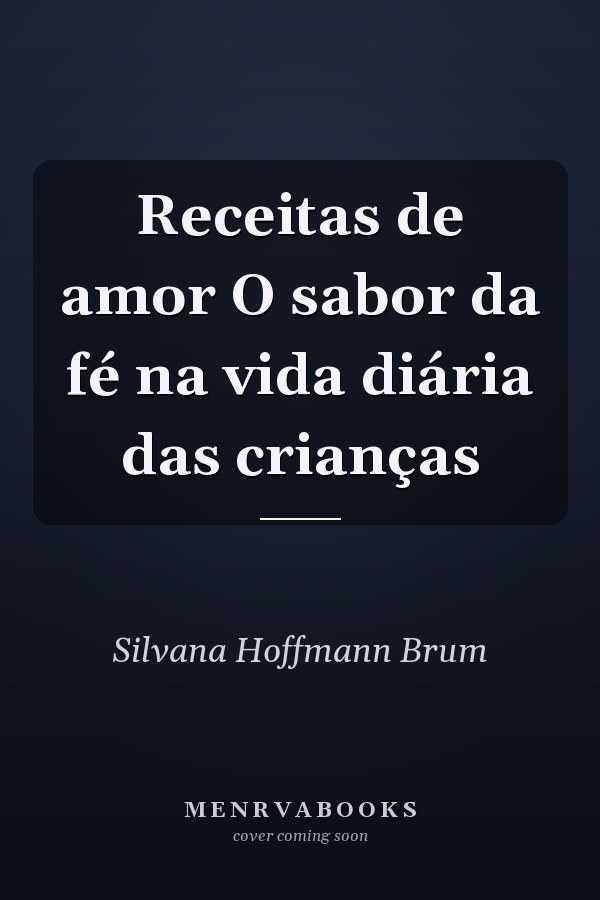 Receitas de amor O sabor da fé na vida diária das crianças