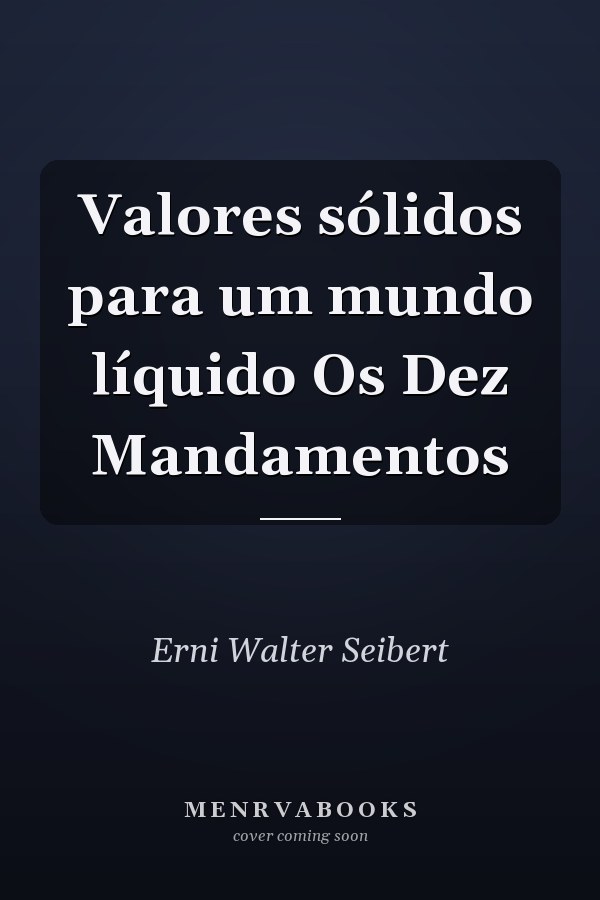 Valores sólidos para um mundo líquido Os Dez Mandamentos