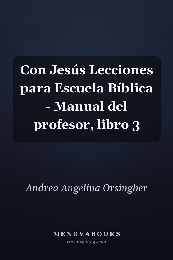 Con Jesús Lecciones para Escuela Bíblica - Manual del profesor, libro 3