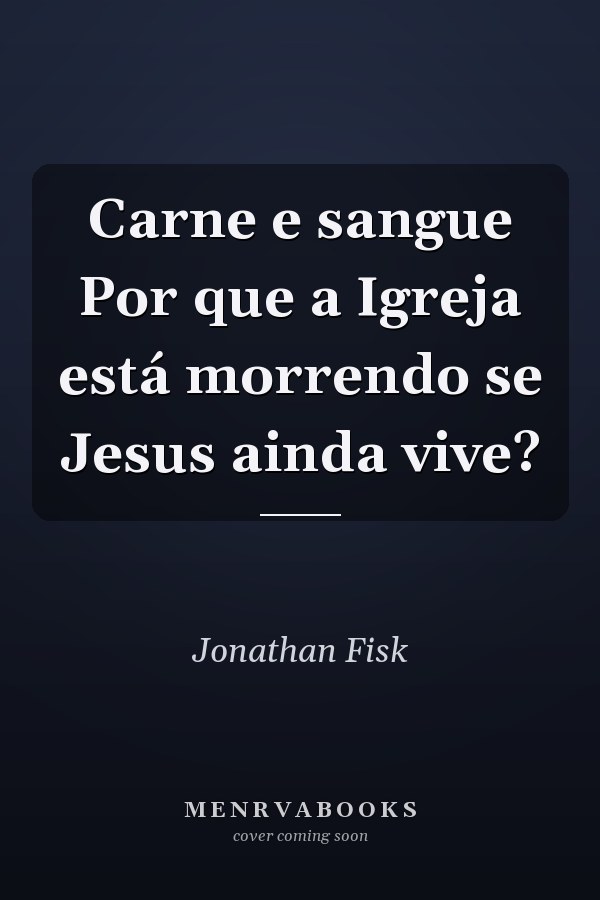 Carne e sangue Por que a Igreja está morrendo se Jesus ainda vive?