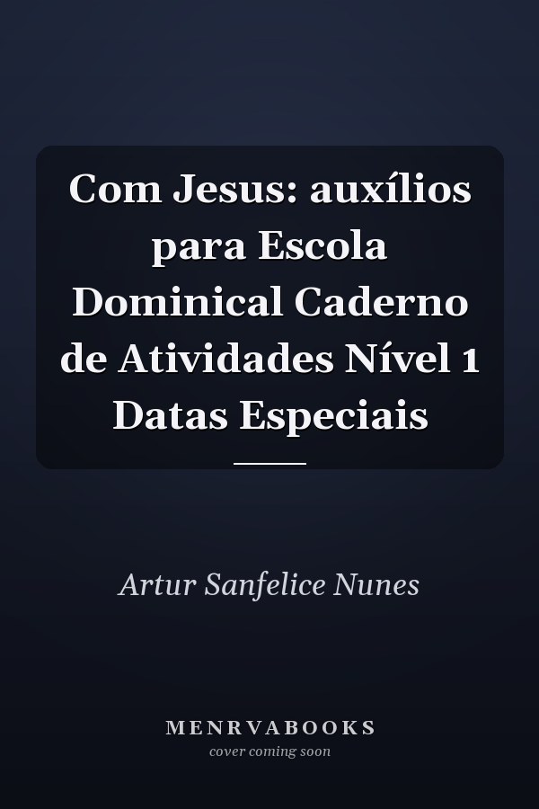 Com Jesus: auxílios para Escola Dominical Caderno de Atividades Nível 1 Datas Especiais