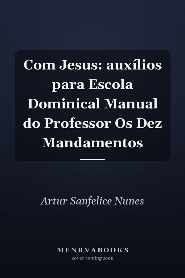 Com Jesus: auxílios para Escola Dominical Manual do Professor Os Dez Mandamentos