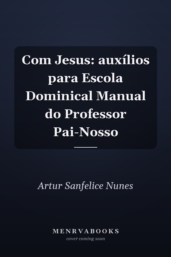 Com Jesus: auxílios para Escola Dominical Manual do Professor Pai-Nosso