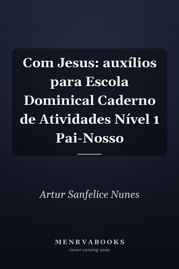 Com Jesus: auxílios para Escola Dominical Caderno de Atividades Nível 1 Pai-Nosso