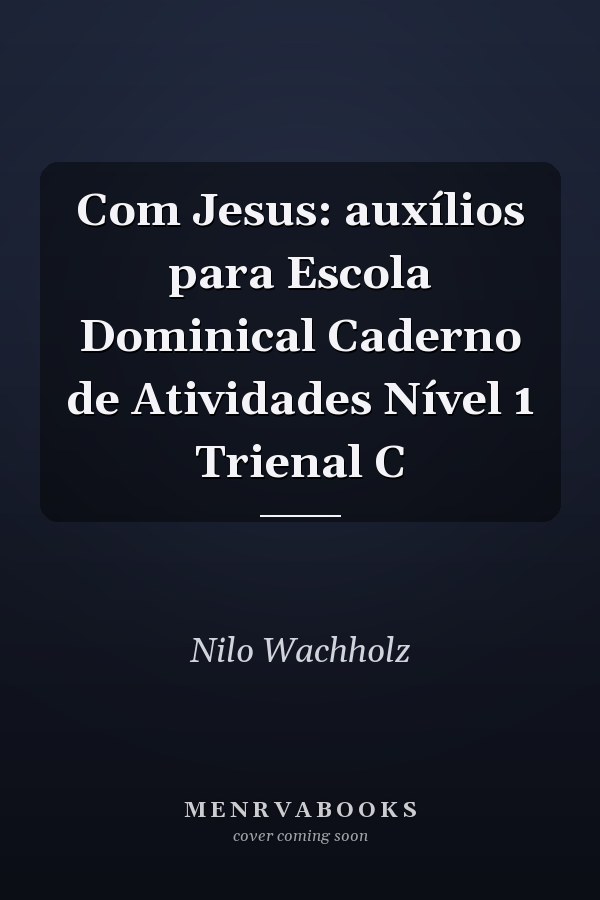 Com Jesus: auxílios para Escola Dominical Caderno de Atividades Nível 1 Trienal C