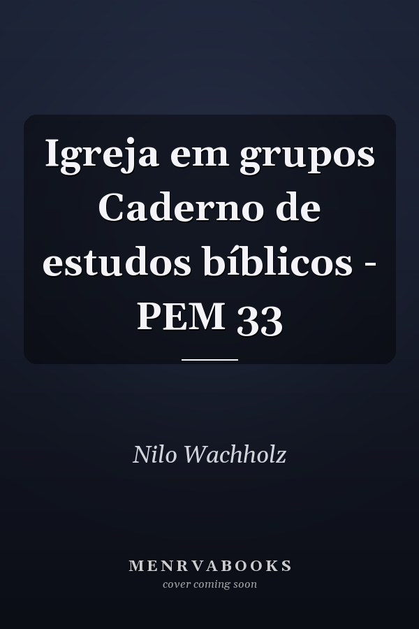 Igreja em grupos Caderno de estudos bíblicos - PEM 33