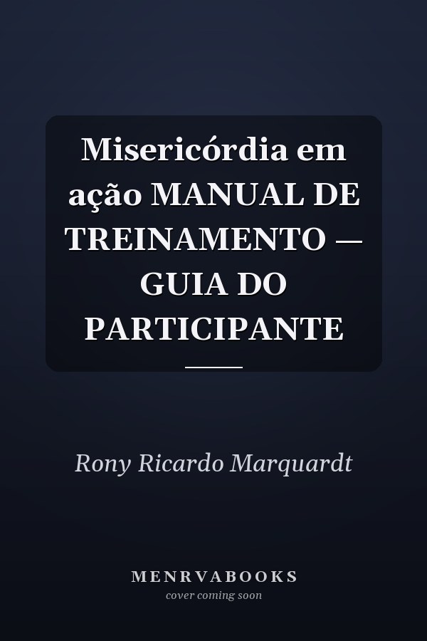 Misericórdia em ação MANUAL DE TREINAMENTO — GUIA DO PARTICIPANTE