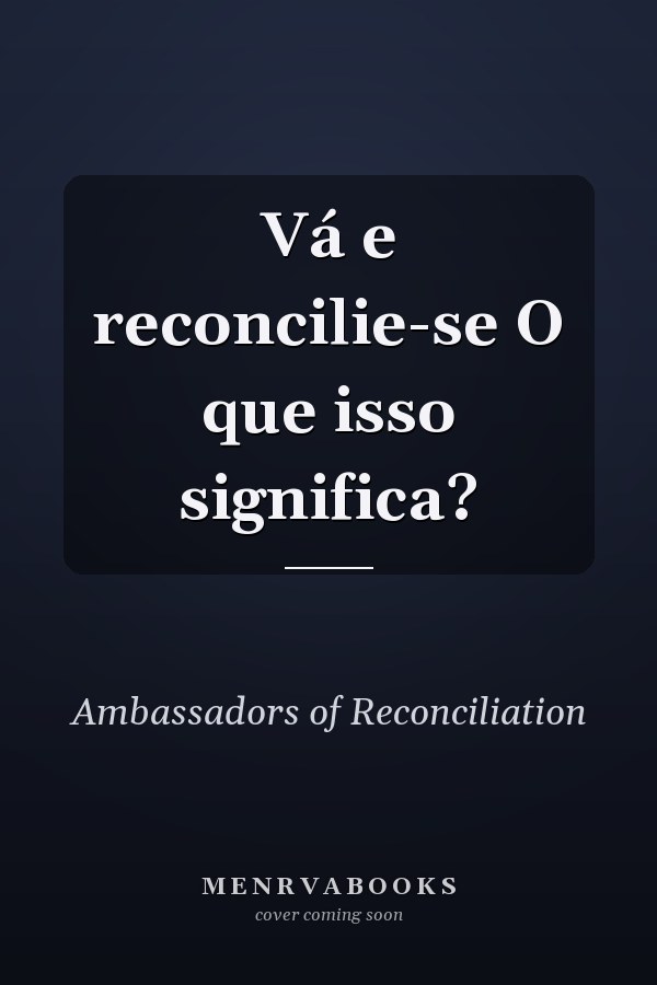 Vá e reconcilie-se O que isso significa?