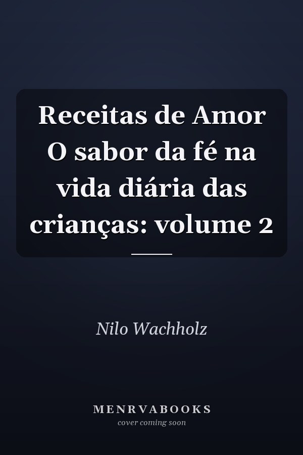 Receitas de Amor O sabor da fé na vida diária das crianças: volume 2