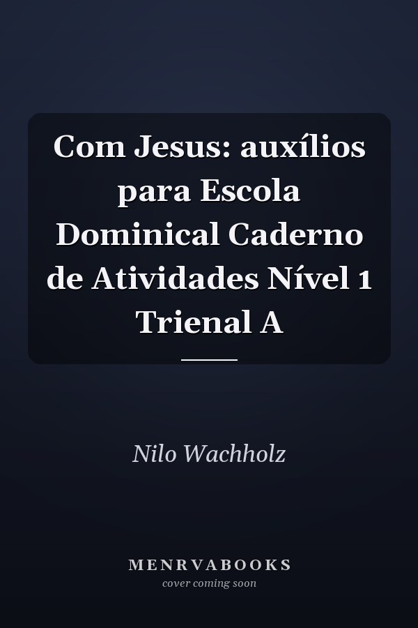 Com Jesus: auxílios para Escola Dominical Caderno de Atividades Nível 1 Trienal A