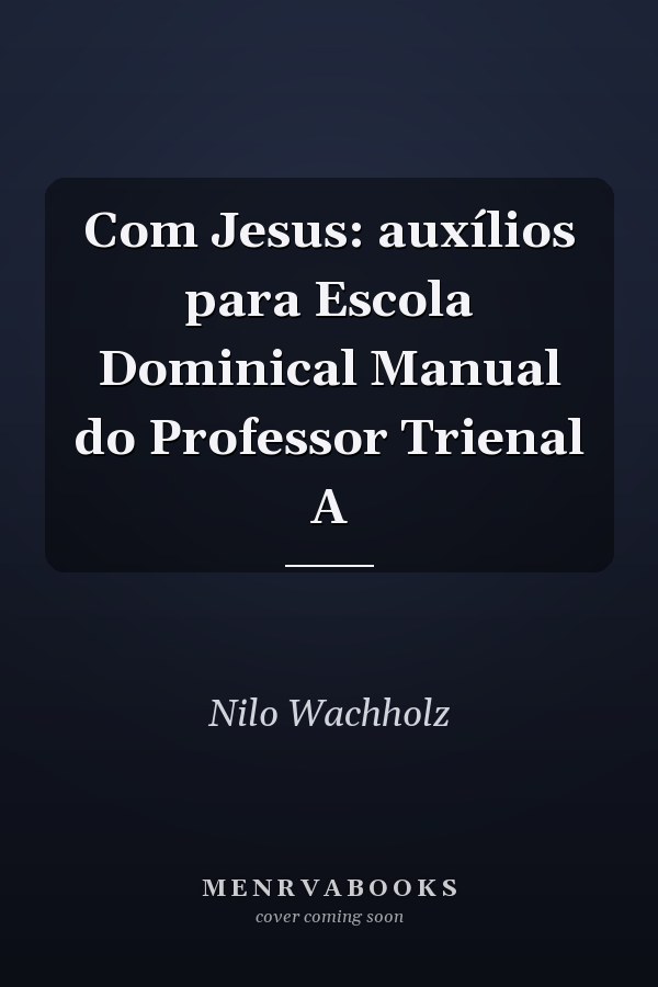 Com Jesus: auxílios para Escola Dominical Manual do Professor Trienal A
