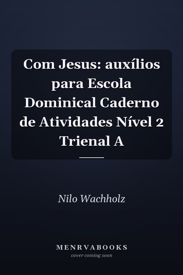 Com Jesus: auxílios para Escola Dominical Caderno de Atividades Nível 2 Trienal A