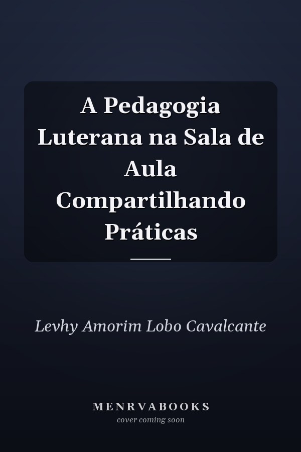 A Pedagogia Luterana na Sala de Aula Compartilhando Práticas
