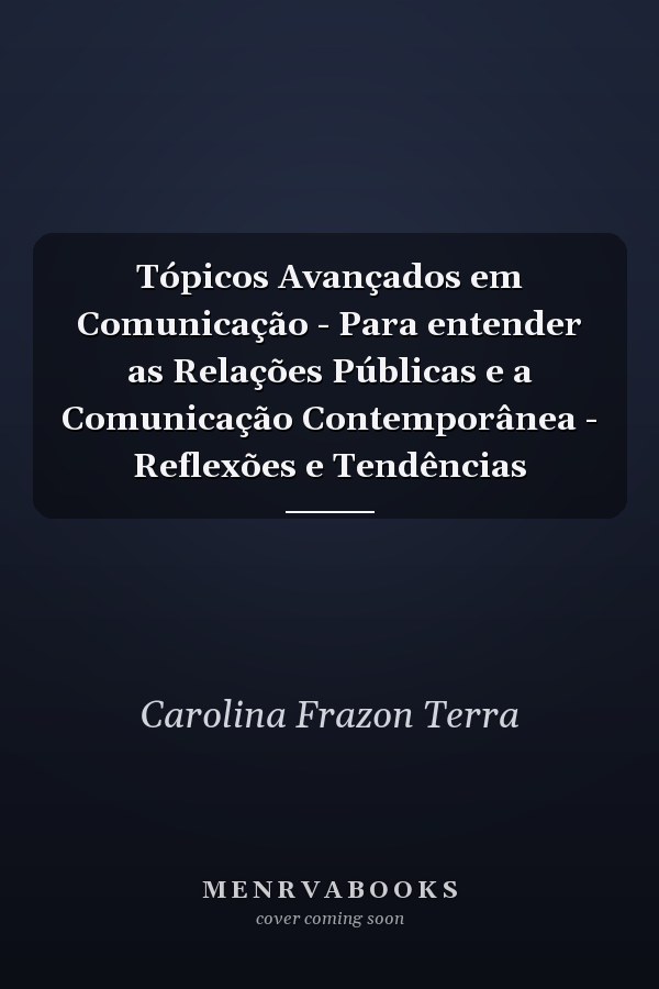 Tópicos Avançados em Comunicação - Para entender as Relações Públicas e a Comunicação Contemporânea - Reflexões e Tendências