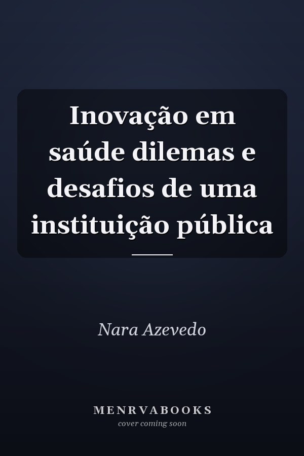 Inovação em saúde dilemas e desafios de uma instituição pública