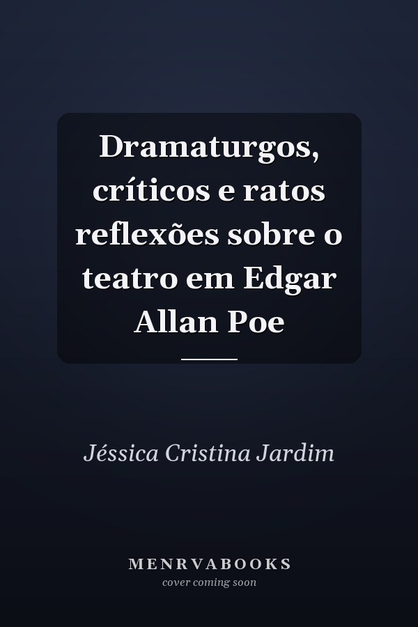 Dramaturgos, críticos e ratos reflexões sobre o teatro em Edgar Allan Poe