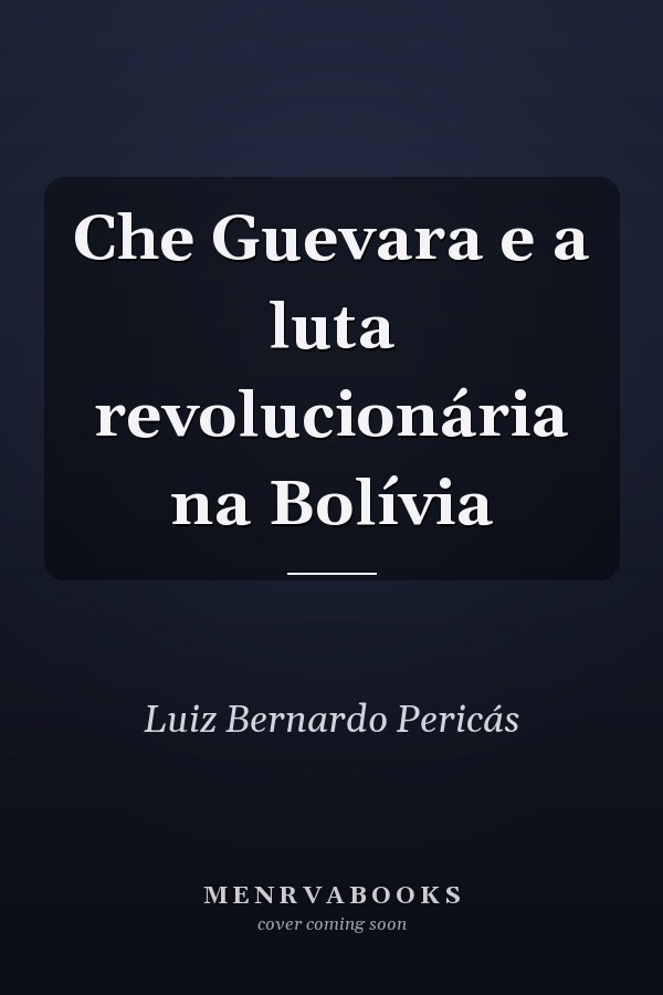 Che Guevara e a luta revolucionária na Bolívia
