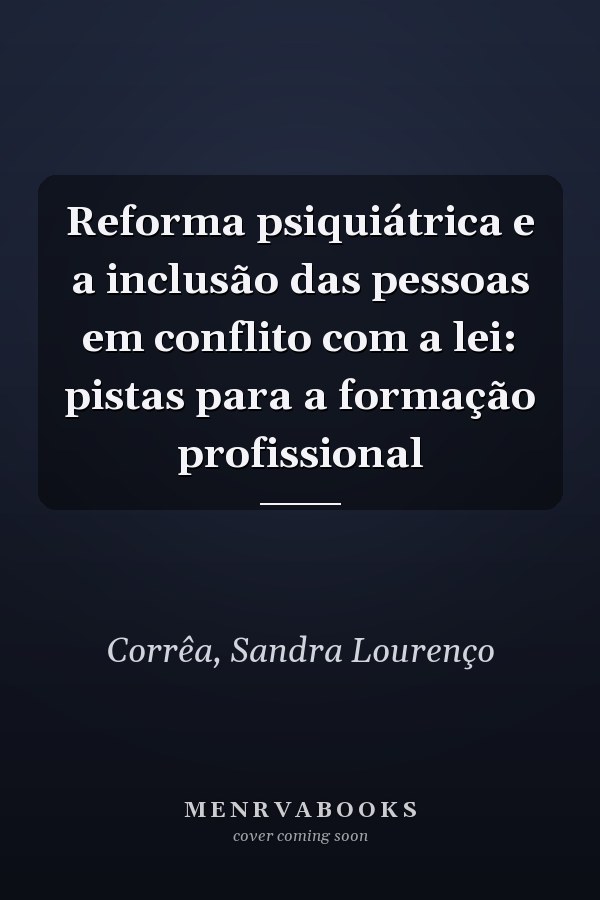 Reforma psiquiátrica e a inclusão das pessoas em conflito com a lei: pistas para a formação profissional
