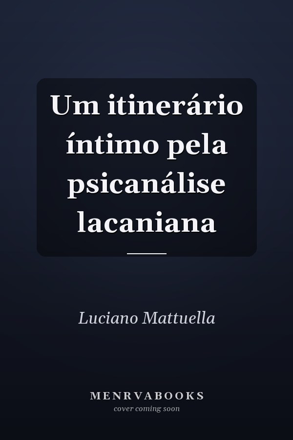 Um itinerário íntimo pela psicanálise lacaniana