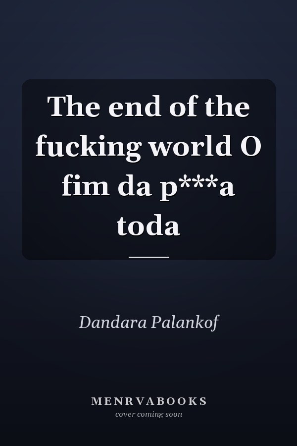 The end of the fucking world O fim da p***a toda