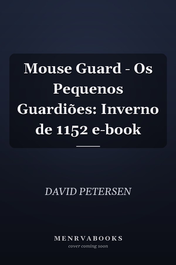 Mouse Guard - Os Pequenos Guardiões: Inverno de 1152 e-book