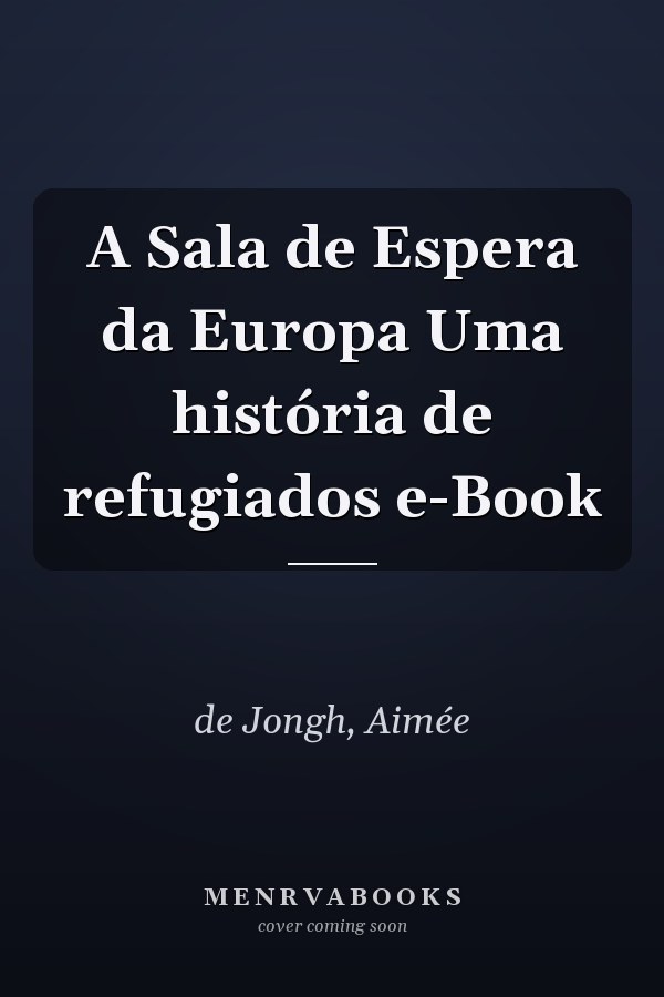 A Sala de Espera da Europa Uma história de refugiados e-Book