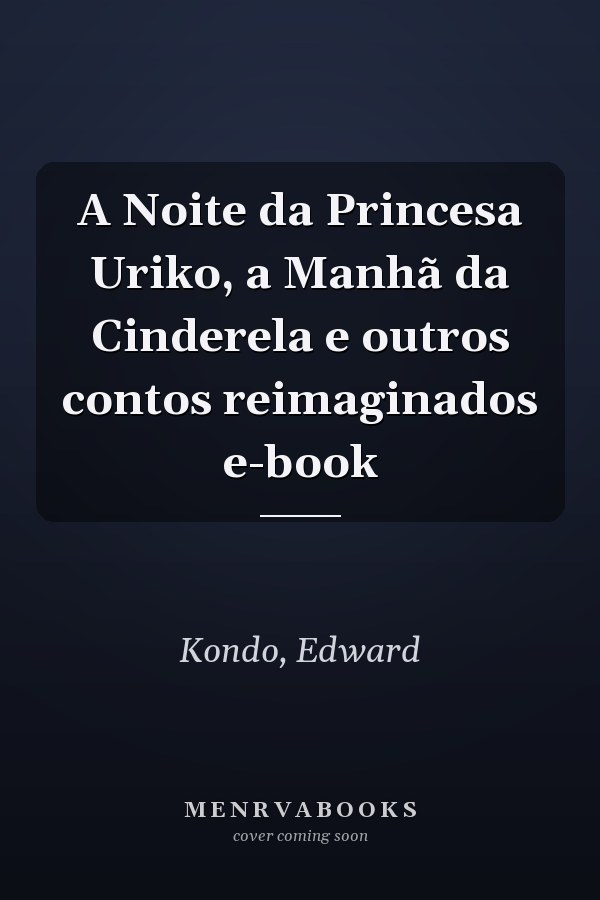 A Noite da Princesa Uriko, a Manhã da Cinderela e outros contos reimaginados e-book