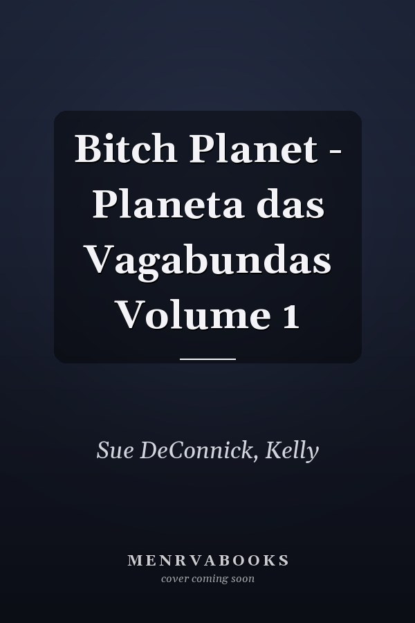 Bitch Planet - Planeta das Vagabundas Volume 1