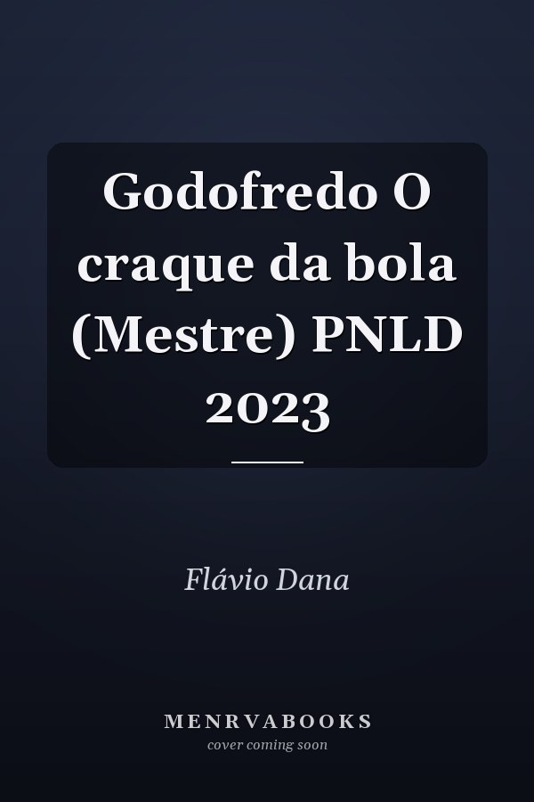 Godofredo O craque da bola (Mestre) PNLD 2023