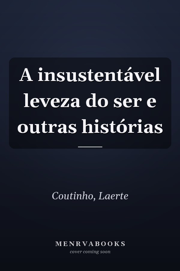 A insustentável leveza do ser e outras histórias