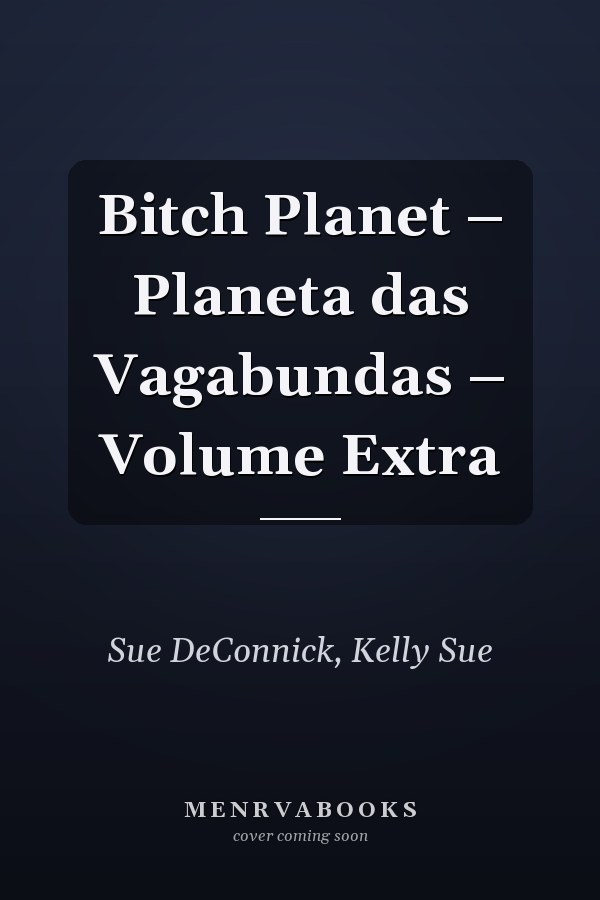 Bitch Planet – Planeta das Vagabundas – Volume Extra