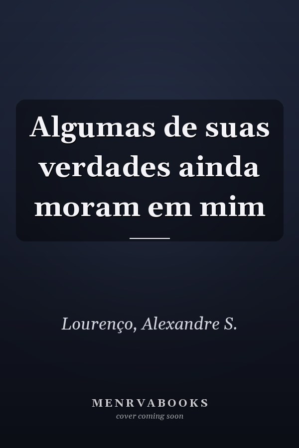 Algumas de suas verdades ainda moram em mim