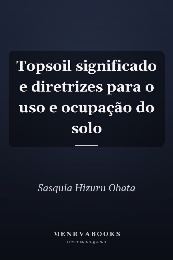 Topsoil significado e diretrizes para o uso e ocupação do solo