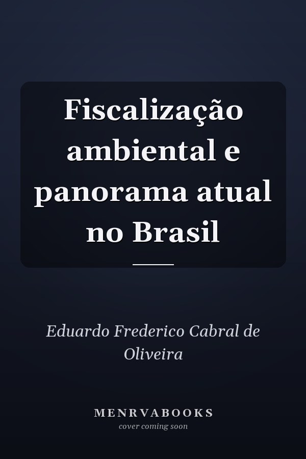 Fiscalização ambiental e panorama atual no Brasil
