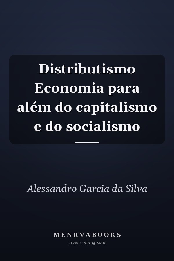 Distributismo Economia para além do capitalismo e do socialismo