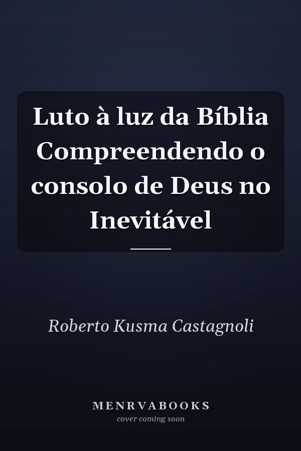 Luto à luz da Bíblia Compreendendo o consolo de Deus no Inevitável