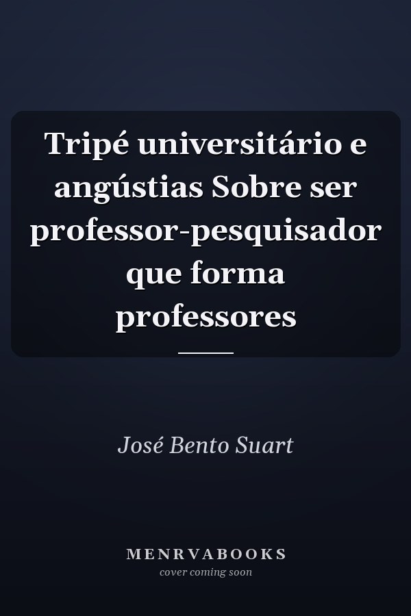 Tripé universitário e angústias Sobre ser professor-pesquisador que forma professores