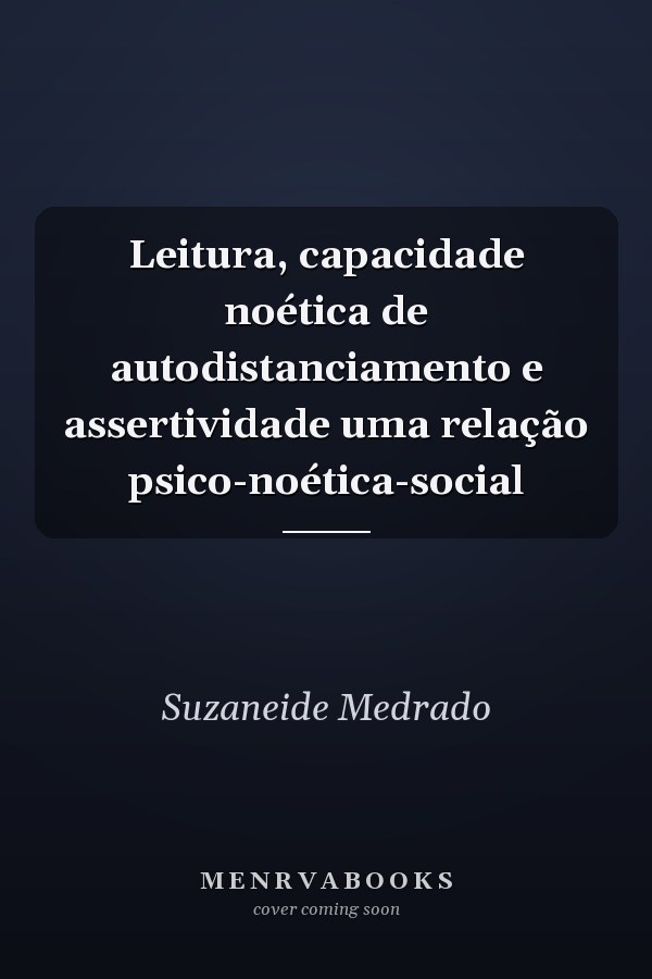 Leitura, capacidade noética de autodistanciamento e assertividade uma relação psico-noética-social