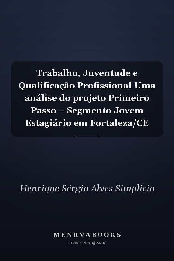 Trabalho, Juventude e Qualificação Profissional Uma análise do projeto Primeiro Passo – Segmento Jovem Estagiário em Fortaleza/CE