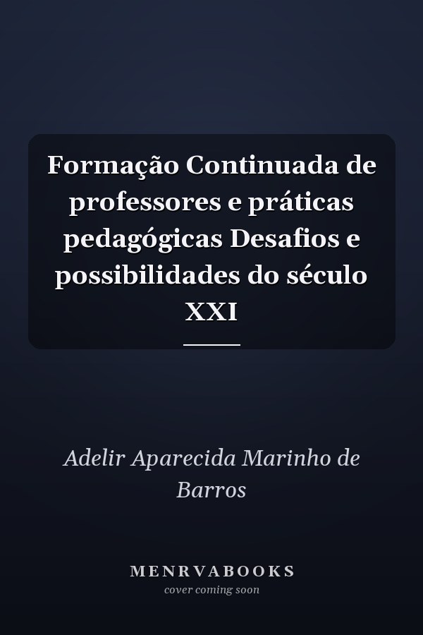 Formação Continuada de professores e práticas pedagógicas Desafios e possibilidades do século XXI
