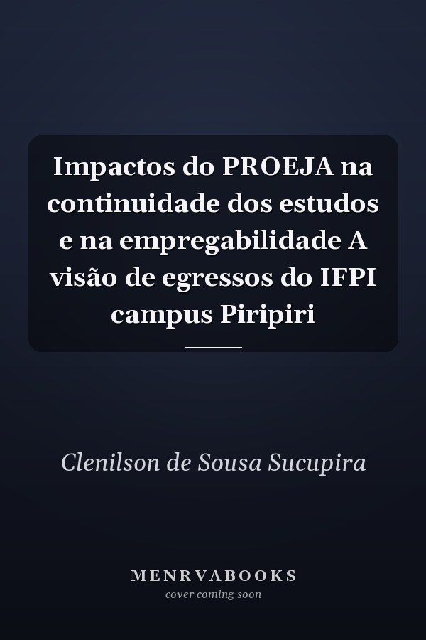 Impactos do PROEJA na continuidade dos estudos e na empregabilidade A visão de egressos do IFPI campus Piripiri