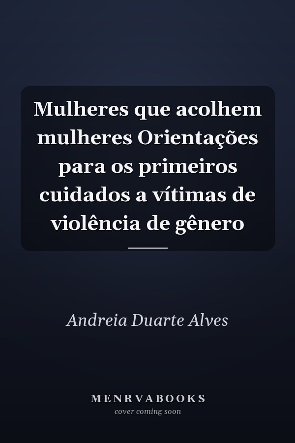 Mulheres que acolhem mulheres Orientações para os primeiros cuidados a vítimas de violência de gênero