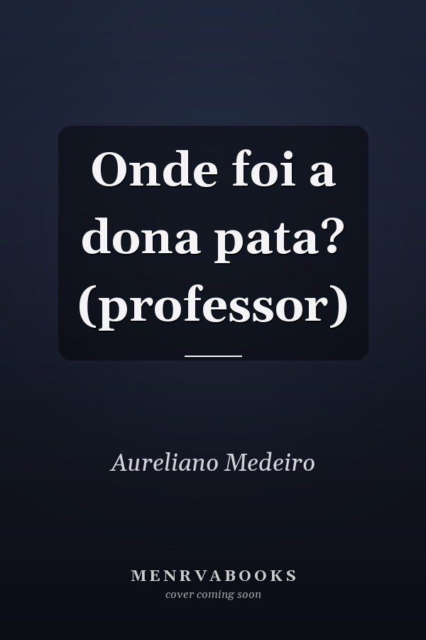 Onde foi a dona pata? (professor)