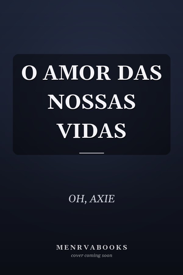 O AMOR DAS NOSSAS VIDAS