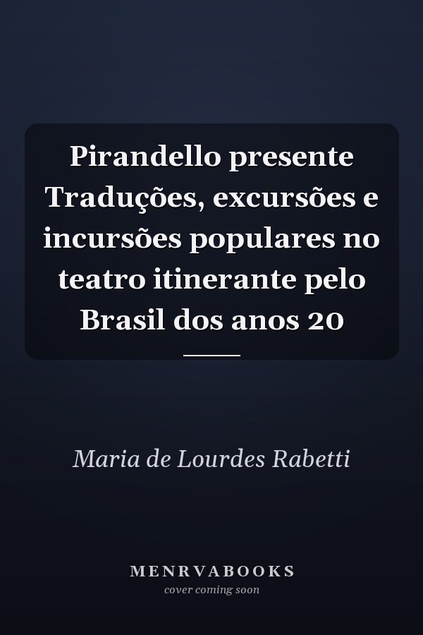 Pirandello presente Traduções, excursões e incursões populares no teatro itinerante pelo Brasil dos anos 20