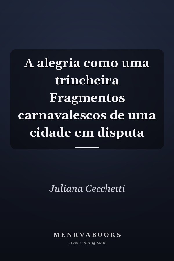 A alegria como uma trincheira Fragmentos carnavalescos de uma cidade em disputa