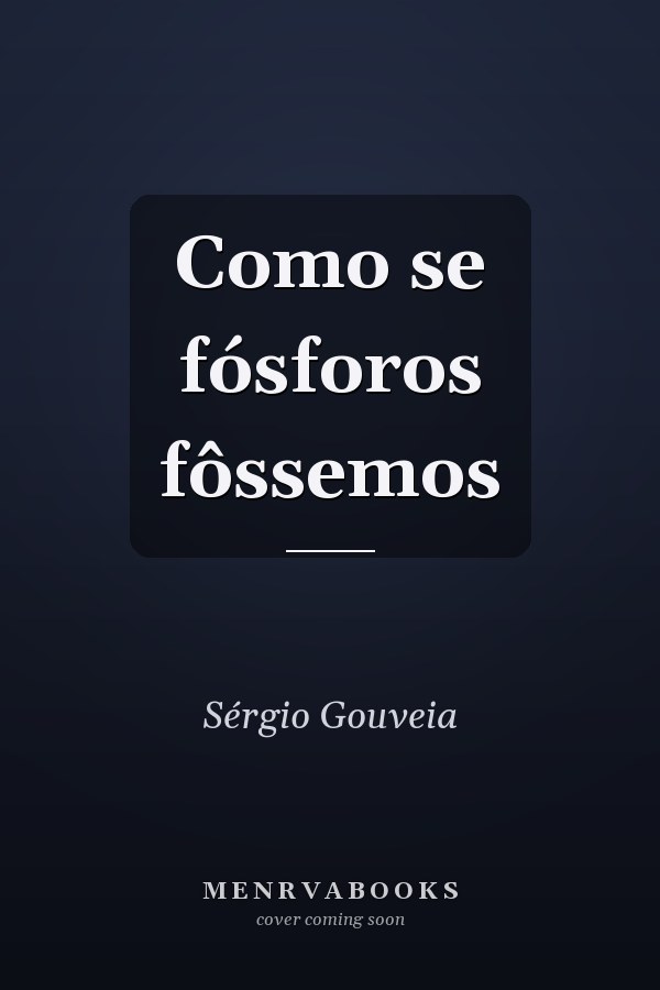 Como se fósforos fôssemos
