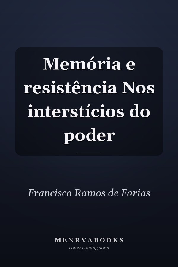 Memória e resistência Nos interstícios do poder